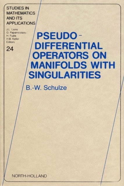 B.-W. Schulze - Pseudo-Differential Operators on Manifolds with Singularities, E-bok