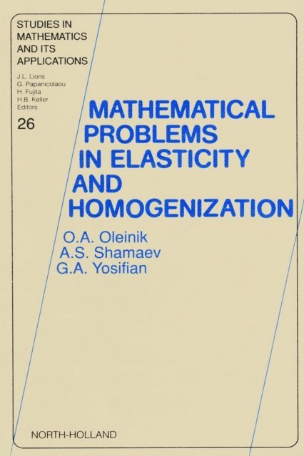 G.A. Yosifian, A.S. Shamaev, O.A. Oleinik - Mathematical Problems in Elasticity and Homogenization, E-bok