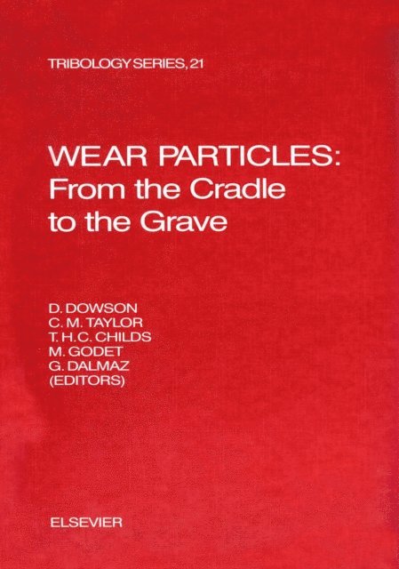 M. Godet, C.M. Taylor, P.R.N. Childs, G. Dalmaz, D. Dowson - Wear Particles: From the Cradle to the Grave, E-bok