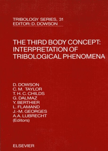 J.M. Georges, A A Lubrecht, D. Dowson, G. Dalmaz, L. Flamand, Y. Berthier, P.R.N. Childs, C.M. Taylor - Third Body Concept: Interpretation of Tribological Phenomena, E-bok