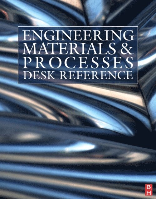 Nigel Mills, R. J Crawford, A.H.W. Ngan, R. E. Smallman, Edward P. Furlani, Rajiv Asthana, Robert W. Messler, Michael F. Ashby - Engineering Materials and Processes Desk Reference, E-bok