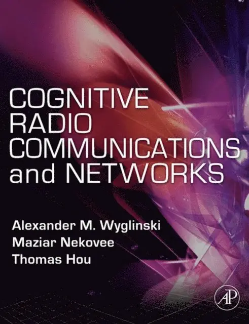 Thomas Hou, Maziar Nekovee, Alexander M. Wyglinski - Cognitive Radio Communications and Networks, E-bok. Tillgänglighet: Lägg i varukorg