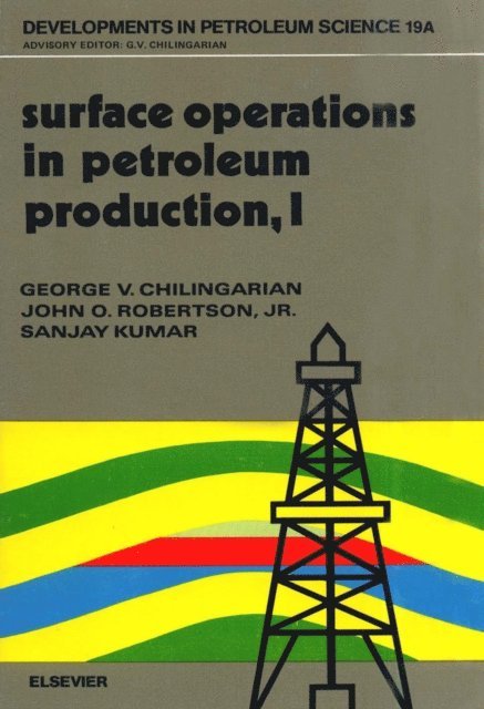 S. Kumar, J.O. Robertson, G.V. Chilingarian - Surface Operations in Petroleum Production, I, E-bok