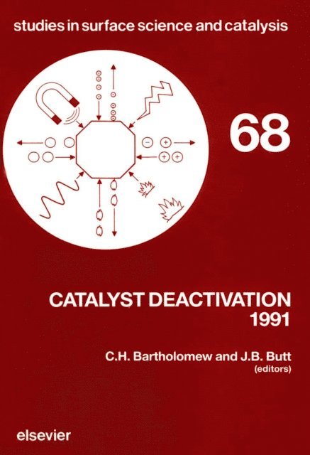 J.B. Butt, C.H. Bartholomew - Catalyst Deactivation 1991, E-bok
