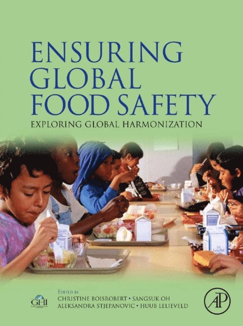 Huub Lelieveld, Aleksandra Stjepanovic, Sangsuk Oh, Christine Boisrobert - Ensuring Global Food Safety, E-bok