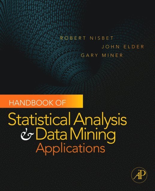 Gary D. Miner, John Elder, Robert Nisbet - Handbook of Statistical Analysis and Data Mining Applications, E-bok