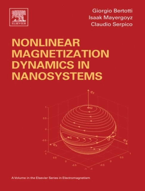 Claudio Serpico, Giorgio Bertotti, Isaak D. Mayergoyz - Nonlinear Magnetization Dynamics in Nanosystems, E-bok