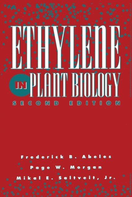 Mikal E. Saltveit Jr., Page W. Morgan, Frederick B. Abeles - Ethylene in Plant Biology, E-bok