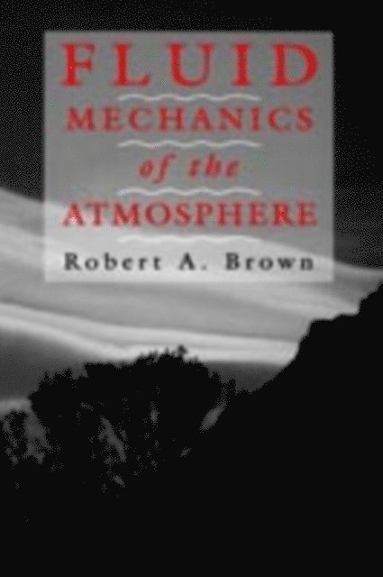 Robert A. Brown - Fluid Mechanics of the Atmosphere, E-bok