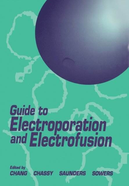 Arthur E. Sowers, James Saunders, Bruce M. Chassy, Donald C. Chang - Guide to Electroporation and Electrofusion, E-bok