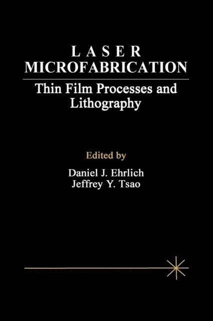 Jeffrey Y. Tsao, Daniel J. Ehrlich - Laser Microfabrication, E-bok