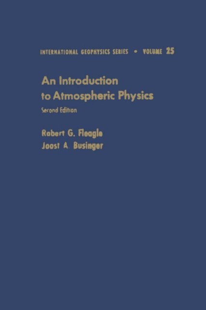 Joost A. Businger, Robert G. Fleagle - Introduction to Atmospheric Physics, E-bok