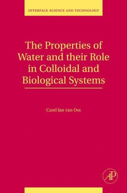 Carel Jan van Oss - Properties of Water and their Role in Colloidal and Biological Systems, E-bok