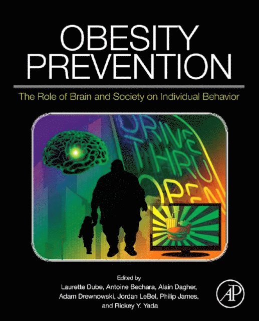 Laurette Dube, Rickey Y. Yada, Philip James, Jordan LeBel, Adam Drewnowski, Alain Dagher, Antoine Bechara - Obesity Prevention, E-bok