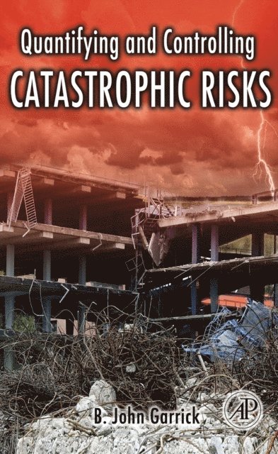 B. John Garrick - Quantifying and Controlling Catastrophic Risks, E-bok. Tillgänglighet: Lägg i varukorg