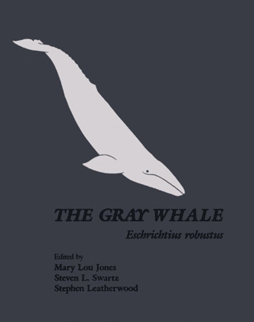 Stephen Leatherwood, Steven L. Swartz, Mary Lou Jones - Gray Whale: Eschrichtius Robustus, E-bok