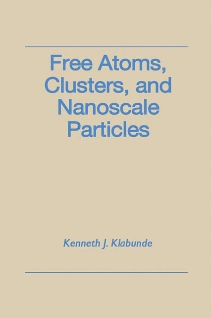 Kenneth J. Klabunde - Free Atoms, Clusters, and Nanoscale Particles, E-bok. Tillgänglighet: Lägg i varukorg