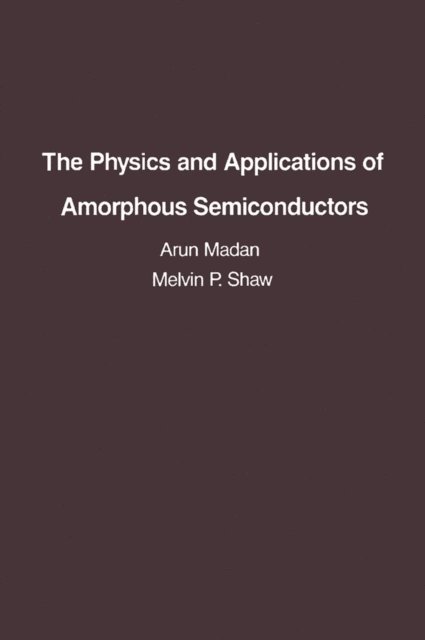 M. P. Shaw, Arun Madan - Physics and Applications of Amorphous Semiconductors, E-bok