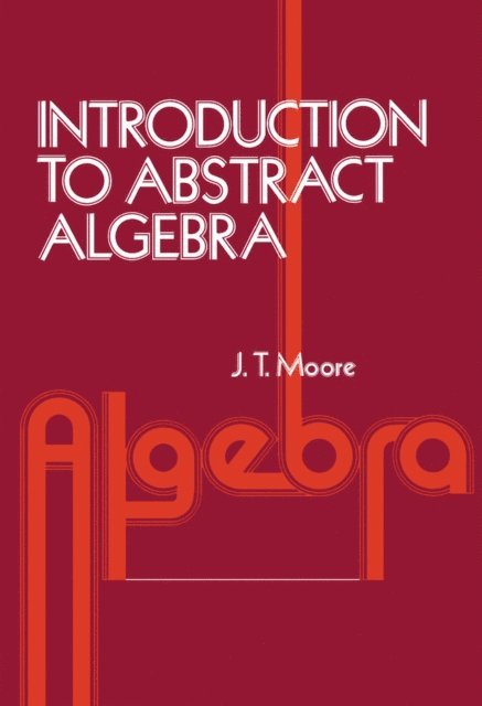 J. Strother Moore - Introduction to Abstract Algebra, E-bok