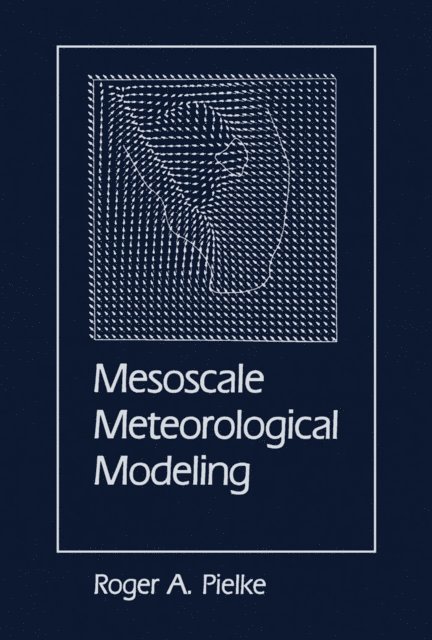 Roger A. Pielke - Mesoscale Meteorological Modeling, E-bok