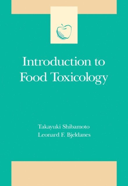 Leonard F. Bjeldanes, Takayuki Shibamoto - Introduction to Food Toxicology, E-bok