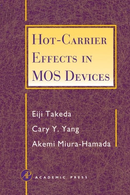 Akemi Miura-Hamada, Cary Y. Yang, Eiji Takeda - Hot-Carrier Effects in MOS Devices, E-bok