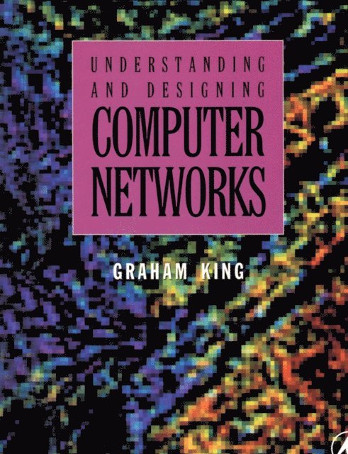 Graham King - Understanding and Designing Computer Networks, E-bok