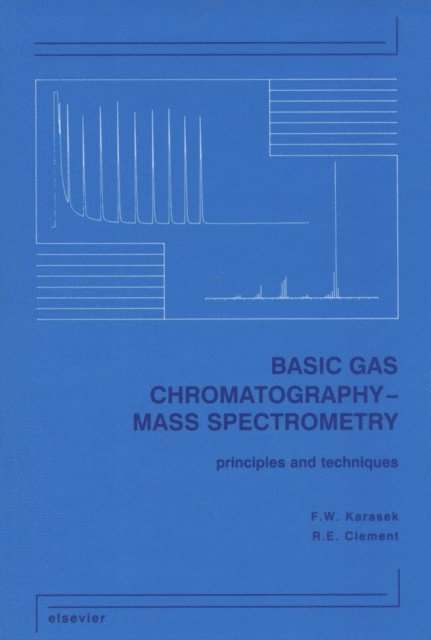 R.E. Clement, F.W. Karasek - Basic Gas Chromatography-Mass Spectrometry, E-bok
