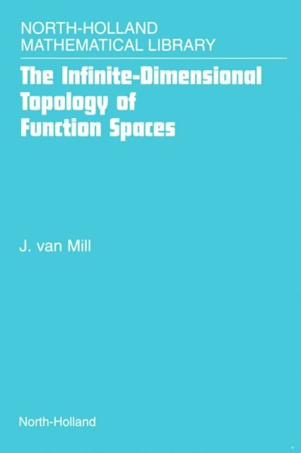 J. van Mill - Infinite-Dimensional Topology of Function Spaces, E-bok