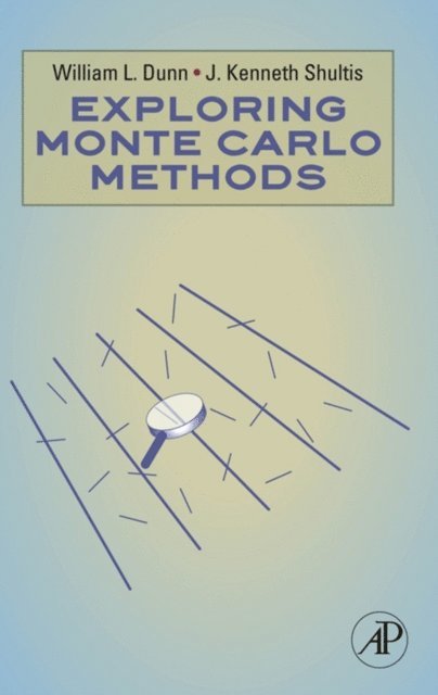 J. Kenneth Shultis, William L. Dunn - Exploring Monte Carlo Methods, E-bok