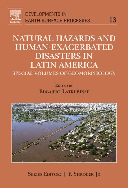 Edgardo Latrubesse - Natural Hazards and Human-Exacerbated Disasters in Latin America, E-bok