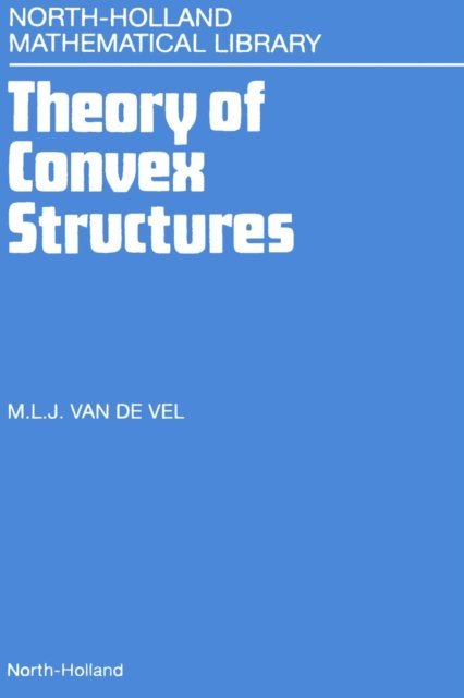 M.L.J. van de Vel - Theory of Convex Structures, E-bok