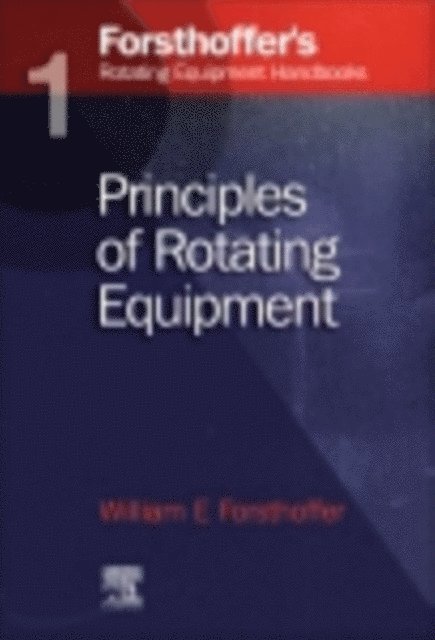William E. Forsthoffer - 1. Forsthoffer's Rotating Equipment Handbooks, E-bok