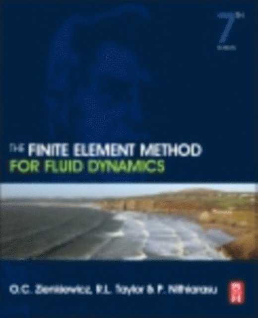 P. Nithiarasu, R. L. Taylor, O. C. Zienkiewicz - Finite Element Method for Fluid Dynamics, E-bok