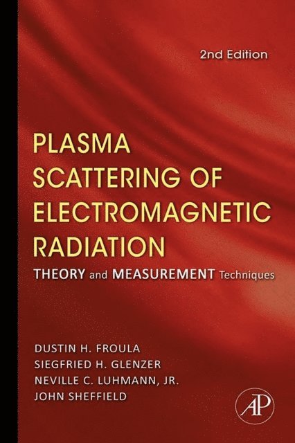 Neville C. Luhmann Jr., Siegfried H. Glenzer, Dustin Froula, John Sheffield - Plasma Scattering of Electromagnetic Radiation, E-bok