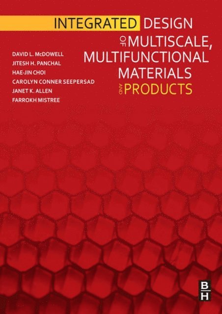 Farrokh Mistree, Janet Allen, Carolyn Seepersad, Hae-Jin Choi, Jitesh Panchal, David L. McDowell - Integrated Design of Multiscale, Multifunctional Materials and Products, E-bok