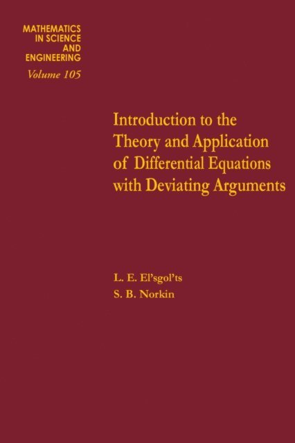 S.B. Norkin, L.E. El'sgol'ts - Introduction to the Theory and Application of Differential Equations with Deviating Arguments, E-bok