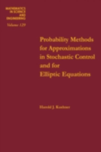 Kushner - Probability Methods for Approximations in Stochastic Control and for Elliptic Equations, E-bok