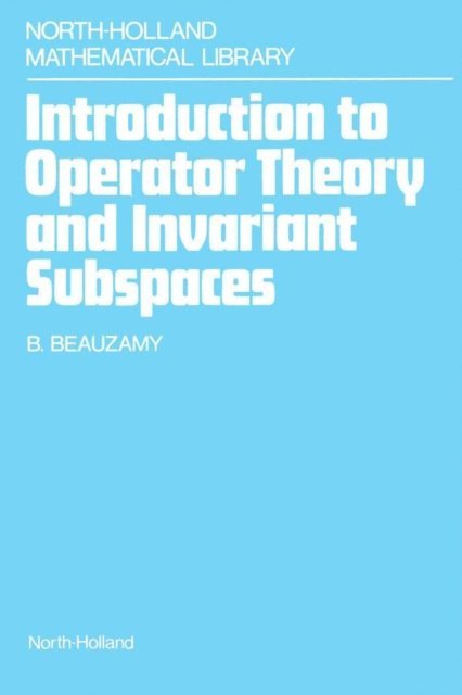 B. Beauzamy - Introduction to Operator Theory and Invariant Subspaces, E-bok