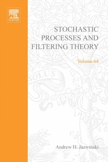 Andrew H. Jazwinski - Stochastic Processes and Filtering Theory, E-bok