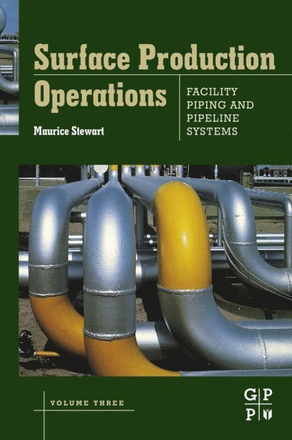 Maurice Stewart - Surface Production Operations: Volume III: Facility Piping and Pipeline Systems, E-bok