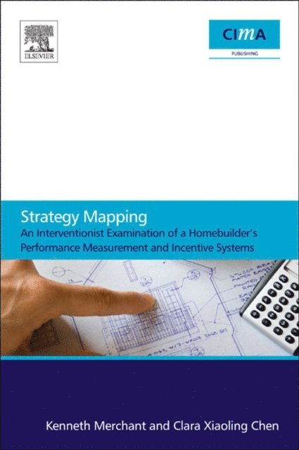 Clara Xiaoling Chen, Kenneth Merchant - Strategy Mapping: An Interventionist Examination of a Homebuilder's Performance Measurement and Incentive Systems, E-bok