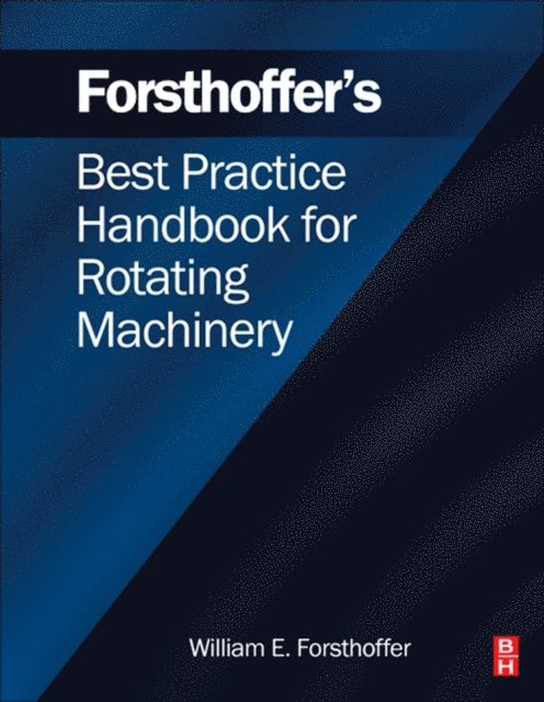 William E. Forsthoffer - Forsthoffer's Best Practice Handbook for Rotating Machinery, E-bok