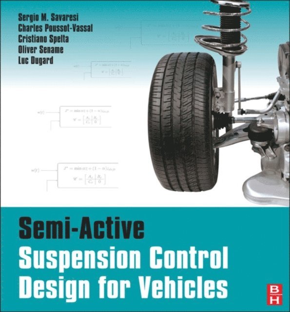 Luc Dugard, Olivier Sename, Cristiano Spelta, Charles Poussot-Vassal, Sergio M. Savaresi - Semi-Active Suspension Control Design for Vehicles, E-bok