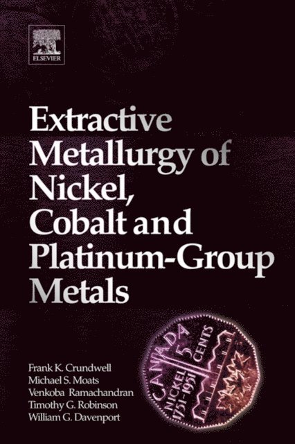 W. G. Davenport, Timothy Robinson, Venkoba Ramachandran, Michael Moats, Frank K. Crundwell - Extractive Metallurgy of Nickel, Cobalt and Platinum Group Metals, E-bok
