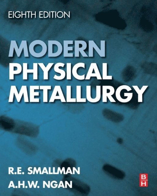 A.H.W. Ngan, R. E. Smallman - Modern Physical Metallurgy, E-bok