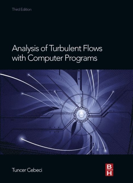 Tuncer Cebeci - Analysis of Turbulent Flows with Computer Programs, E-bok