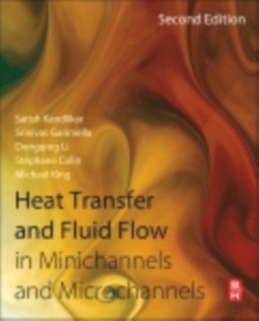 Michael R. King, Stephane Colin, Dongqing Li, Srinivas Garimella, Satish Kandlikar - Heat Transfer and Fluid Flow in Minichannels and Microchannels, E-bok