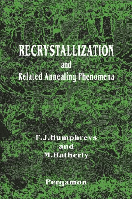 M. Hatherly, F.J. Humphreys - Recrystallization and Related Annealing Phenomena, E-bok