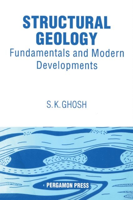 S.K. Ghosh - Structural Geology: Fundamentals and Modern Developments, E-bok